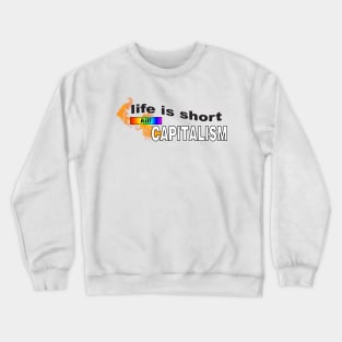 Life Is Short... Kill Capitalism - Anti Capitalist Crewneck Sweatshirt